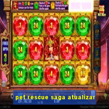 pet rescue saga atualizar